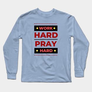 Work Hard Pray Hard | Christian Long Sleeve T-Shirt